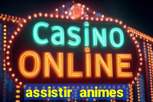 assistir animes online dublado